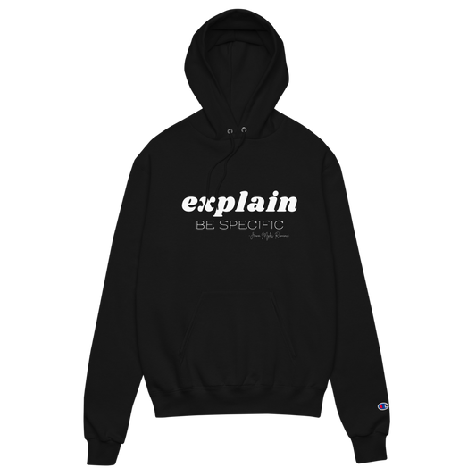 Explain. Be Specific hoodie